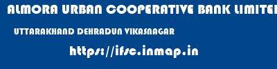 ALMORA URBAN COOPERATIVE BANK LIMITED  UTTARAKHAND DEHRADUN VIKASNAGAR   ifsc code